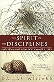 The Spirit Of The Disciplines Understanding How God Changes Lives