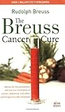 The Breuss Cancer Cure Advice For The Prevention And Natural Treatment Of Cancer Leukemia And Other Seemingly Incurable Diseases English Edition
