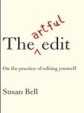 The Artful Edit On The Practice Of Editing Yourself