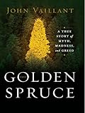 The Golden Spruce A True Story Of Myth Madness And Greed