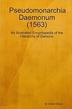 Pseudomonarchia Daemonum 1563 An Illustrated Encyclopedia Of The Hierarchy Of Demons English Edition
