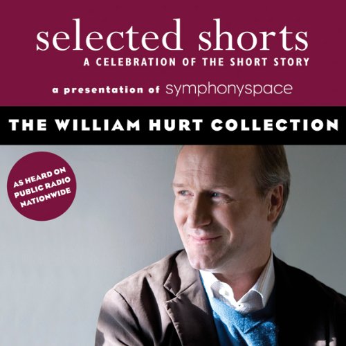 The William Hurt Collection (By: Richard Ford,Tobias Wolff,Aleksandar Hemon,William Hurt,Ron Carlson,Symphony Space) cover
