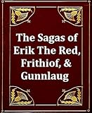 The Sagas Of Erik The Red Frithiof Gunnlaug English Edition