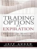 Trading Options At Expiration Strategies And Models For Winning The Endgame English Edition