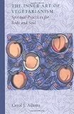 The Inner Art Of Vegetarianism Spiritual Practices For Body And Soul English Edition
