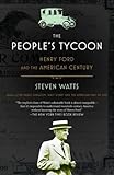 The Peoples Tycoon Henry Ford And The American Century English Edition