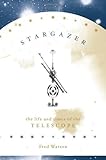 Stargazer The Life And Times Of The Telescope