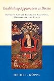 Establishing Appearances As Divine Rongzom Chkyi Zangpo On Reasoning Madhyamaka And Purity English Edition