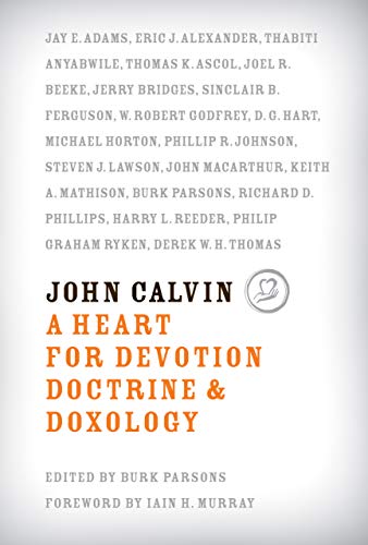 John Calvin: A Heart for Devotion, Doctrine & Doxology book cover