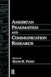 American Pragmatism And Communication Research Routledge Communication Series English Edition