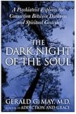 The Dark Night Of The Soul A Psychiatrist Explores The Connection Between Darkness And Spiritual Growth English Edition