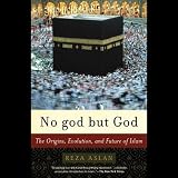 No God But God The Origins Evolution And Future Of Islam