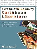 Twentiethcentury Caribbean Literature Critical Moments In Anglophone Literary History English Edition