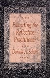Educating The Reflective Practitioner Toward A New Design For Teaching And Learning In The Professions Jossey Bass Higher Adult Education Series English Edition