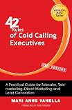 42 Rules Of Cold Calling Executives 2nd Edition A Practical Guide For Telesales Telemarketing Direct Marketing And Lead Generation