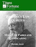 Frederick Law Olmsted Mogul Of Parks And Landscaping Titans Of Fortune English Edition