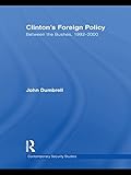 Clintons Foreign Policy Between The Bushes 19922000 Contemporary Security Studies English Edition