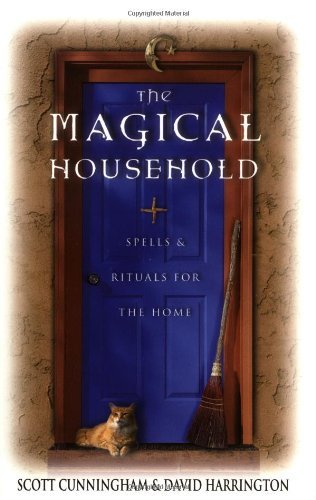 The Magical Household: Spells & Rituals for the Home (By: Scott Cunningham,David B. Harrington) cover