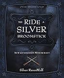 To Ride A Silver Broomstick New Generation Witchcraft Ravenwolf To Series Book 1 English Edition