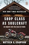 Shop Class As Soulcraft An Inquiry Into The Value Of Work English Edition