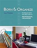 Born To Organize Everything You Need To Know About A Career As A Professional Organizer English Edition