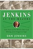 Jenkins At The Majors Sixty Years Of The Worlds Best Golf Writing From Hogan To Tiger English Edition