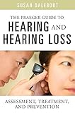 The Praeger Guide To Hearing And Hearing Loss Assessment Treatment And Prevention English Edition