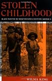 Stolen Childhood Slave Youth In Nineteenthcentury America Slave Youth In Nineteenth Century America Blacks In The Diaspora English Edition
