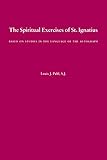 The Spiritual Exercises Of St Ignatius Based On Studies In The Language Of The Autograph English Edition