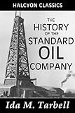 The History Of The Standard Oil Company Unexpurgated Edition Halcyon Classics