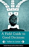 A Field Guide To Good Decisions Values In Action English Edition