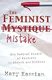 The Feminist Mistake The Radical Impact Of Feminism On Church And Culture English Edition