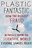Plastic Fantastic How The Biggest Fraud In Physics Shook The Scientific World Macsci Book 1 English Edition