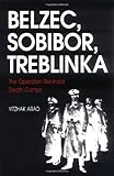 Belzec Sobibor Treblinka The Operation Reinhard Death Camps English Edition