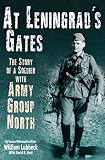 At Leningrads Gates The Combat Memoirs Of A Soldier With Army Group North
