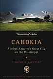 Cahokia Ancient Americas Great City On The Mississippi Penguin Library Of American Indian History