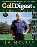 Golf Digests Ultimate Drill Book Over 120 Drills That Are Guaranteed To Improve Every Aspect Of Your Game And Low English Edition