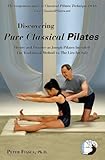 Discovering Pure Classical Pilates Theory And Practice As Joseph Pilates Intended The Traditional Method Vs The Lies For Sale English Edition