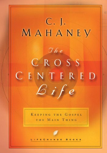 The Cross Centered Life (By: C.J. Mahaney) cover