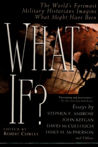 What If?: The World's Foremost Historians Imagine What Might Have Been cover