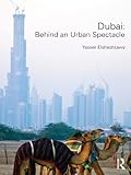 Dubai Behind An Urban Spectacle Planning History And Environment Series English Edition