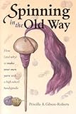 Spinning In The Old Way How And Why To Make Your Own Yarn With A Highwhorl Handspindle English Edition
