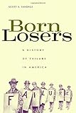 Born Losers A History Of Failure In America English Edition