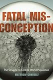 Fatal Misconception The Struggle To Control World Population English Edition