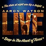 Deep in the Heart of Texas: Aaron Watson Live