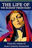The Life Of The Blessed Virgin Mary The Catholic Classic English Edition