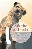 Ask The Animals A Vetseye View Of Pets And The People They Love English Edition