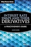 Interest Rate Swaps And Their Derivatives A Practitioners Guide Wiley Finance Book 510 English Edition