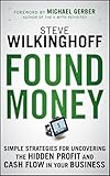 Found Money Simple Strategies For Uncovering The Hidden Profit And Cash Flow In Your Business English Edition