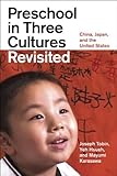 Preschool In Three Cultures Revisited China Japan And The United States English Edition